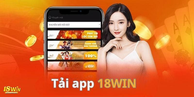 Những lý do người chơi nên tải app 18win