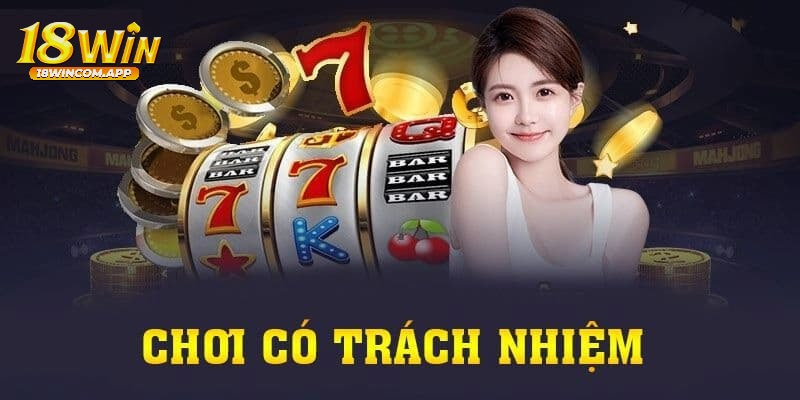 Giới thiệu về chơi cá cược có trách nhiệm trên nền tảng 18win