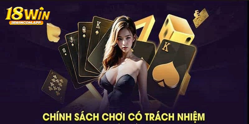 Nguyên tắc của việc chơi cá cược có trách nhiệm tại nhà cái 18win