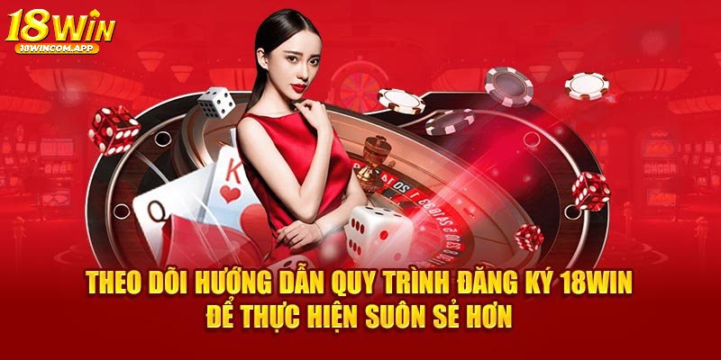 Hướng dẫn đăng ký trên ứng dụng 18win tiện lợi nhất