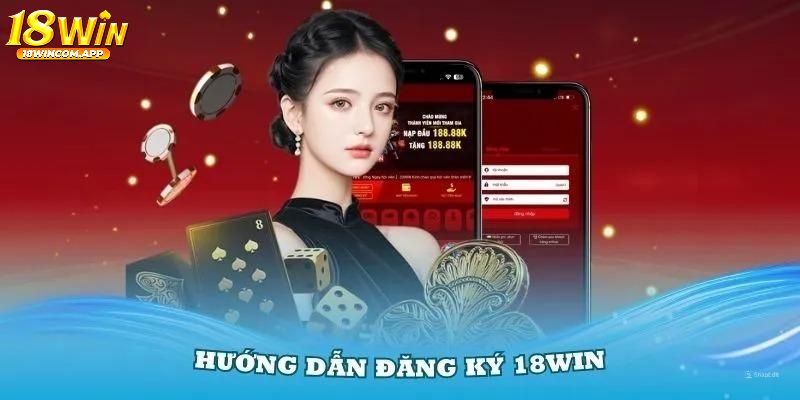 Các bước đăng ký 18win dễ dàng trên website dễ dàng