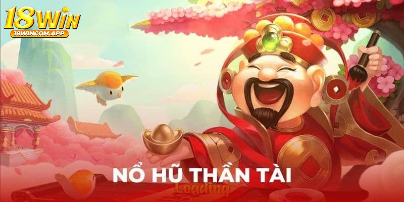 Các tựa game nổ hũ đổi thưởng uy tín 2024 trên 18win