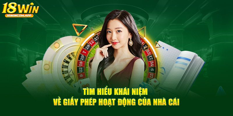 giấy phép hoạt động 18win hoạt dộng chặt chẽ