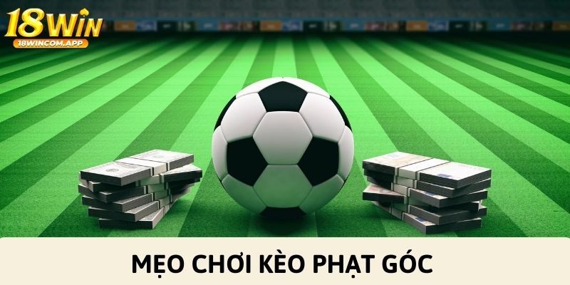 Bật mí mẹo chơi kèo cược phạt góc đỉnh cao nhất từ cao thủ 