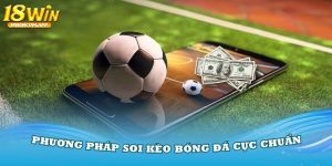 Mẹo soi kèo bóng đá hôm nay hiệu quả từ cao thủ 18win