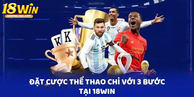 Các bước tham gia cá cược nhanh gọn và tiện lợi trên 18win