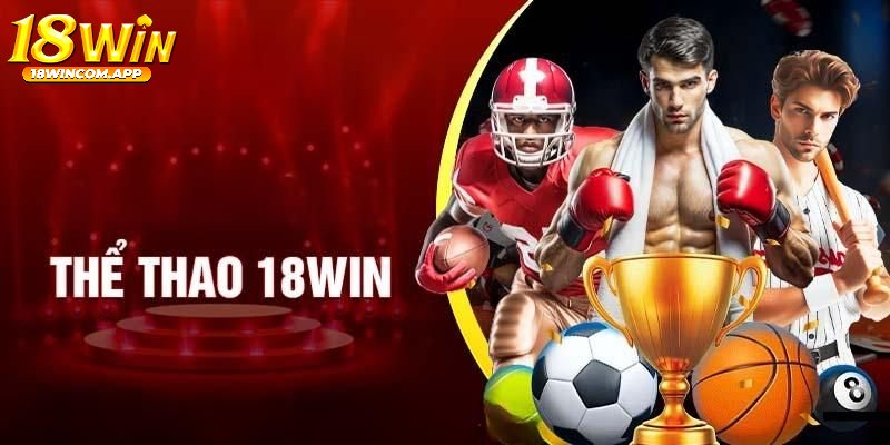 Vươn tới chiến thắng với cá cược thể thao tại 18win