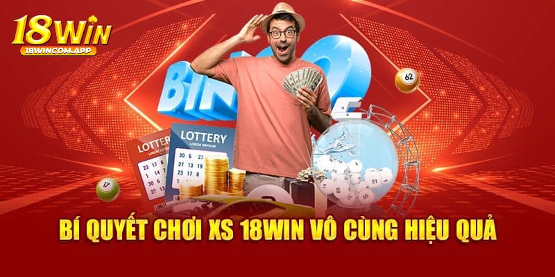 Khám phá bí quyết chơi xổ số thắng lớn khi tham gia tại 18win